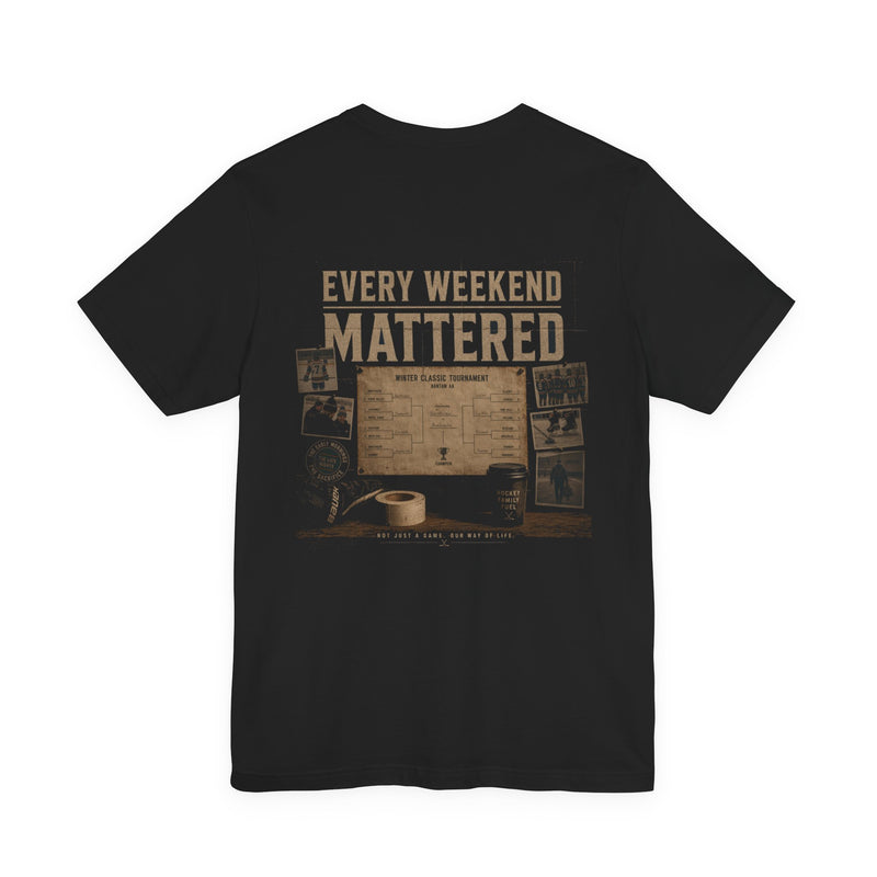 Every Weekend Mattered Tee