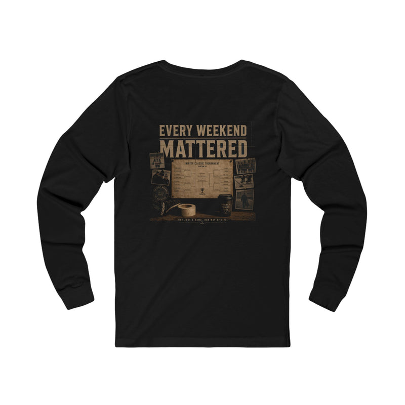 Every Weekend Mattered Long Sleeve